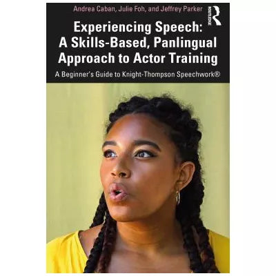 Experiencing Speech A Skills-Based, Panlingual Approach to Actor Training