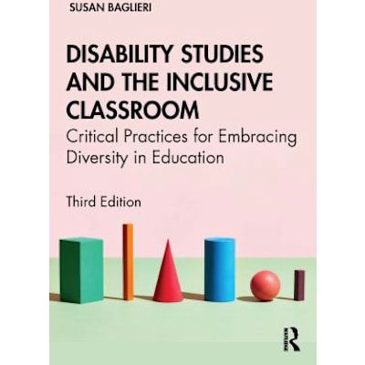 Disability Studies &amp; the Inclusive Classroom: Critical Practices for Embracing Diversity in Education