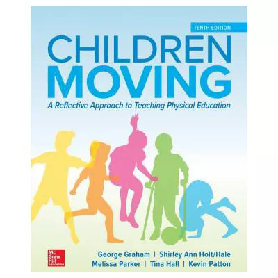 Children Moving: A Reflective Approach to Teaching Physical Education: 2025 Release