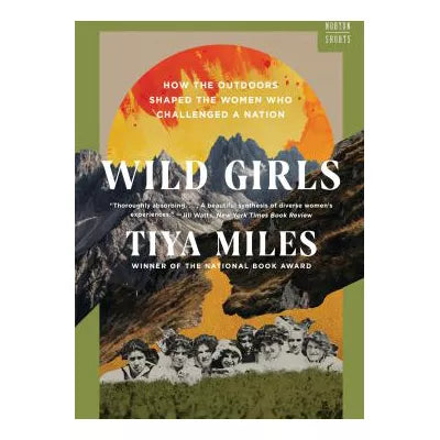 Wild Girls : How the Outdoors Shaped the Women Who Challenged a Nation